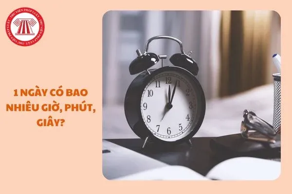 Một ngày có bao nhiêu giờ, phút, giây trong hệ thống đo lường