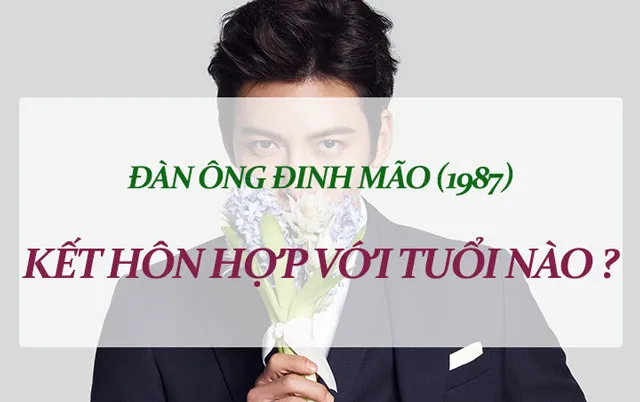 Đàn ông sinh năm 1987 hợp với tuổi nào để hôn nhân viên mãn